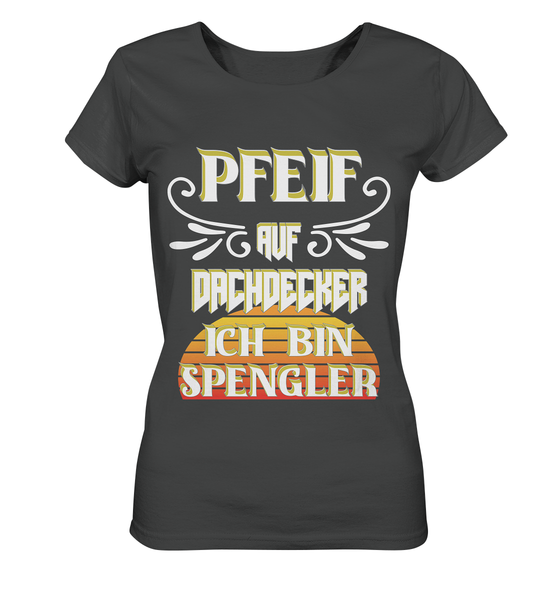 Spengler, Mach mal Pause, Pfeif auf Dachdecker - Ladies Organic Shirt