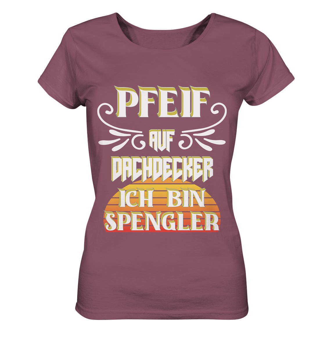 Spengler, Mach mal Pause, Pfeif auf Dachdecker - Ladies Organic Shirt