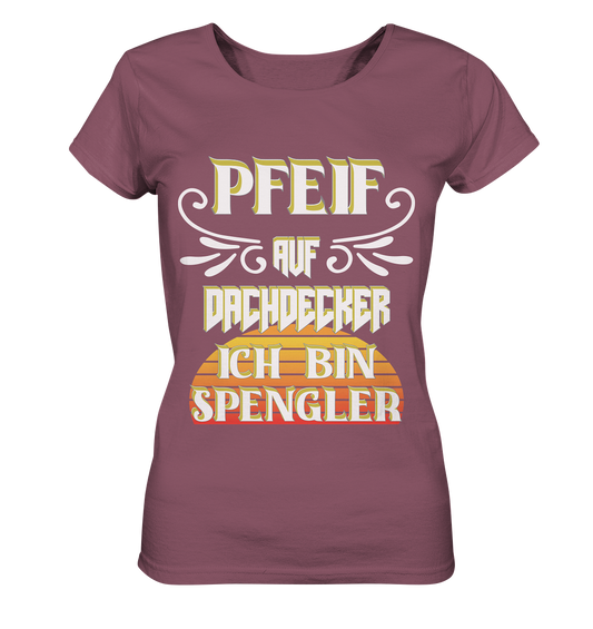 Spengler, Mach mal Pause, Pfeif auf Dachdecker - Ladies Organic Shirt