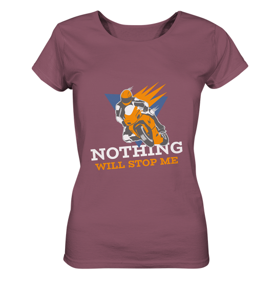 NOTHING WILL STOP ME- Nichts wird mich aufhalten, streetwear, casual design, Biker  - Ladies Organic Shirt