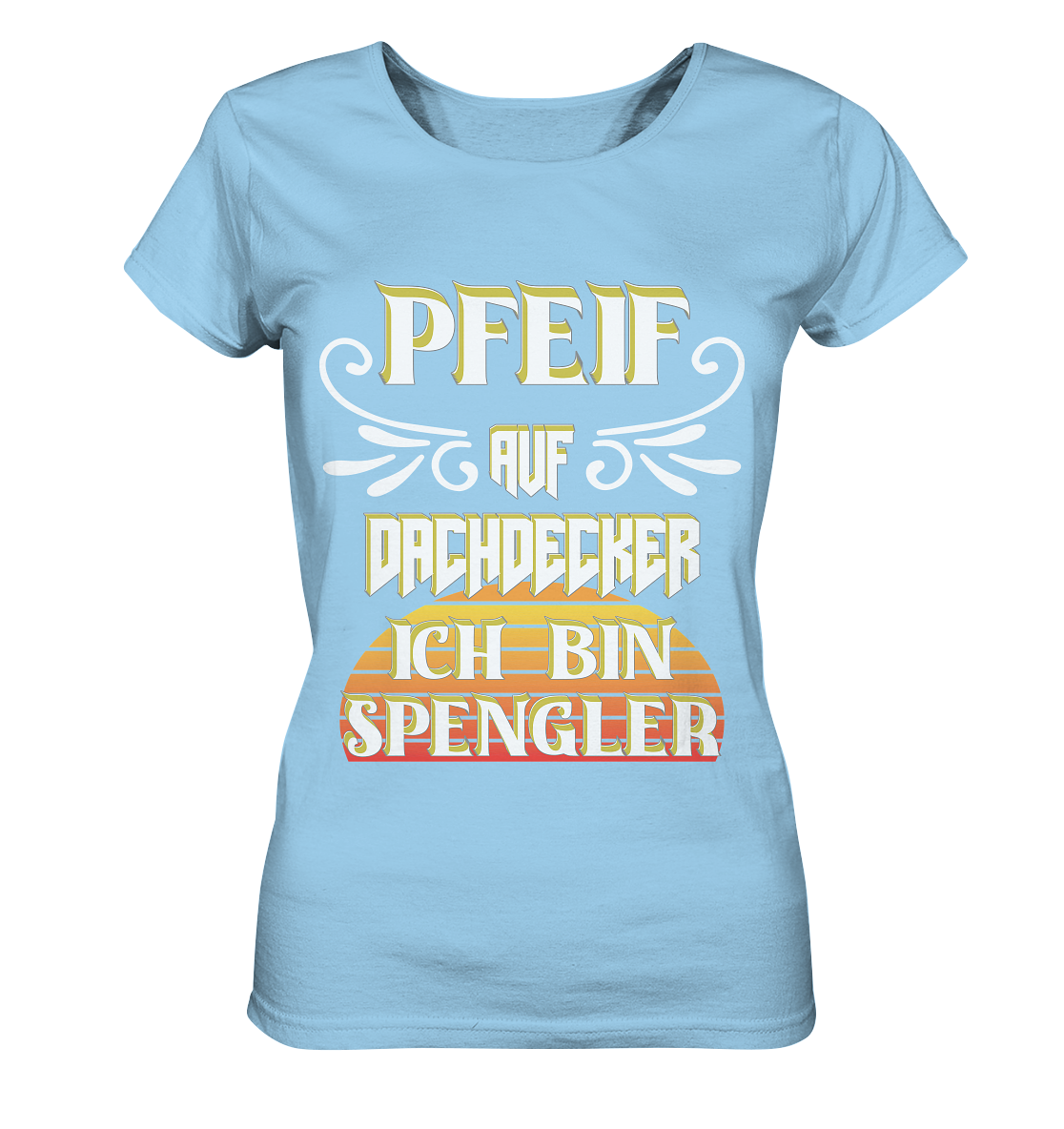 Spengler, Mach mal Pause, Pfeif auf Dachdecker - Ladies Organic Shirt