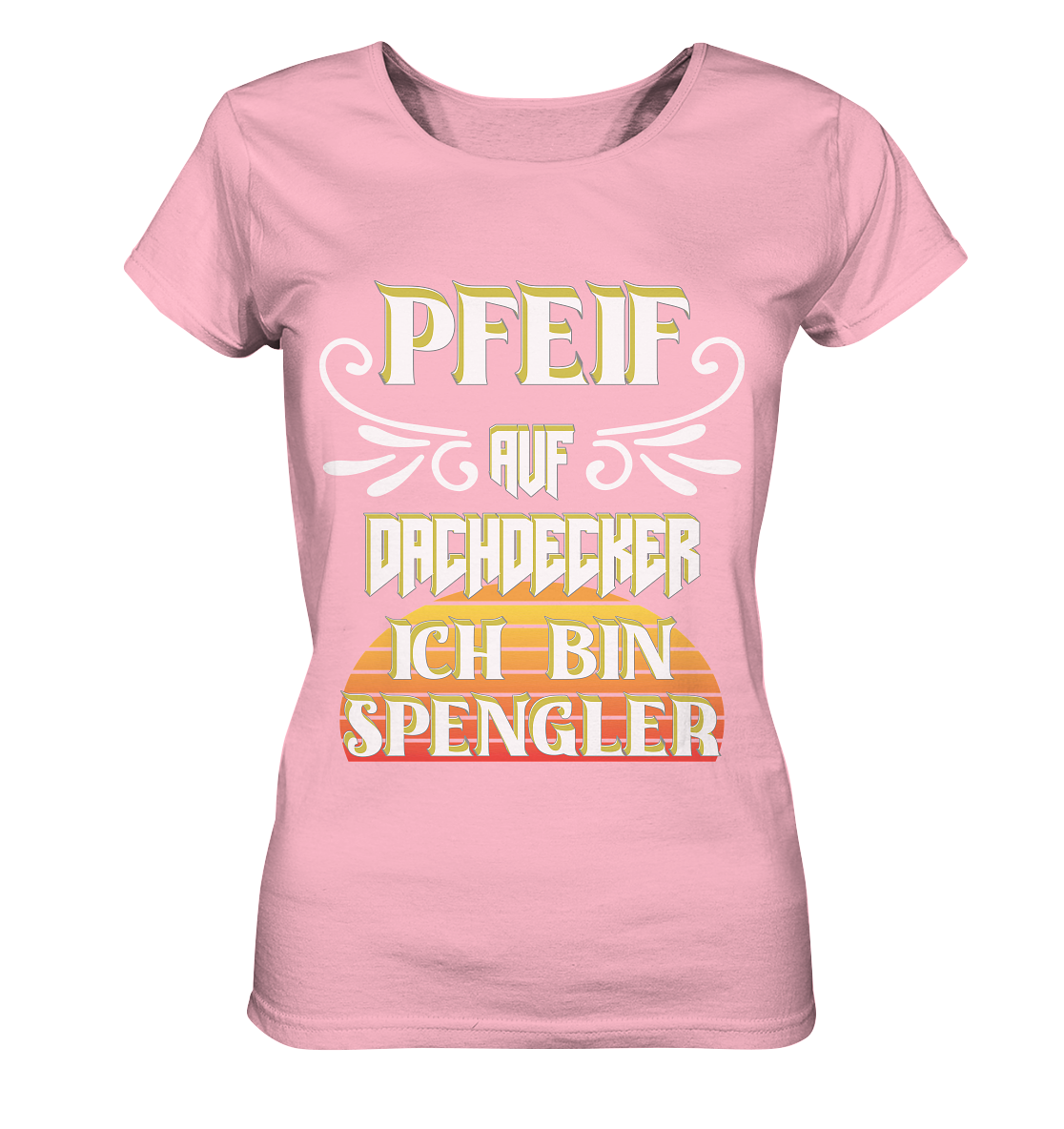 Spengler, Mach mal Pause, Pfeif auf Dachdecker - Ladies Organic Shirt