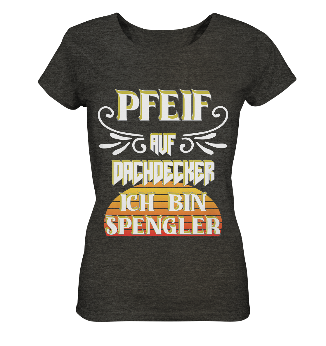 Spengler, Mach mal Pause, Pfeif auf Dachdecker - Ladies Organic Shirt (meliert)