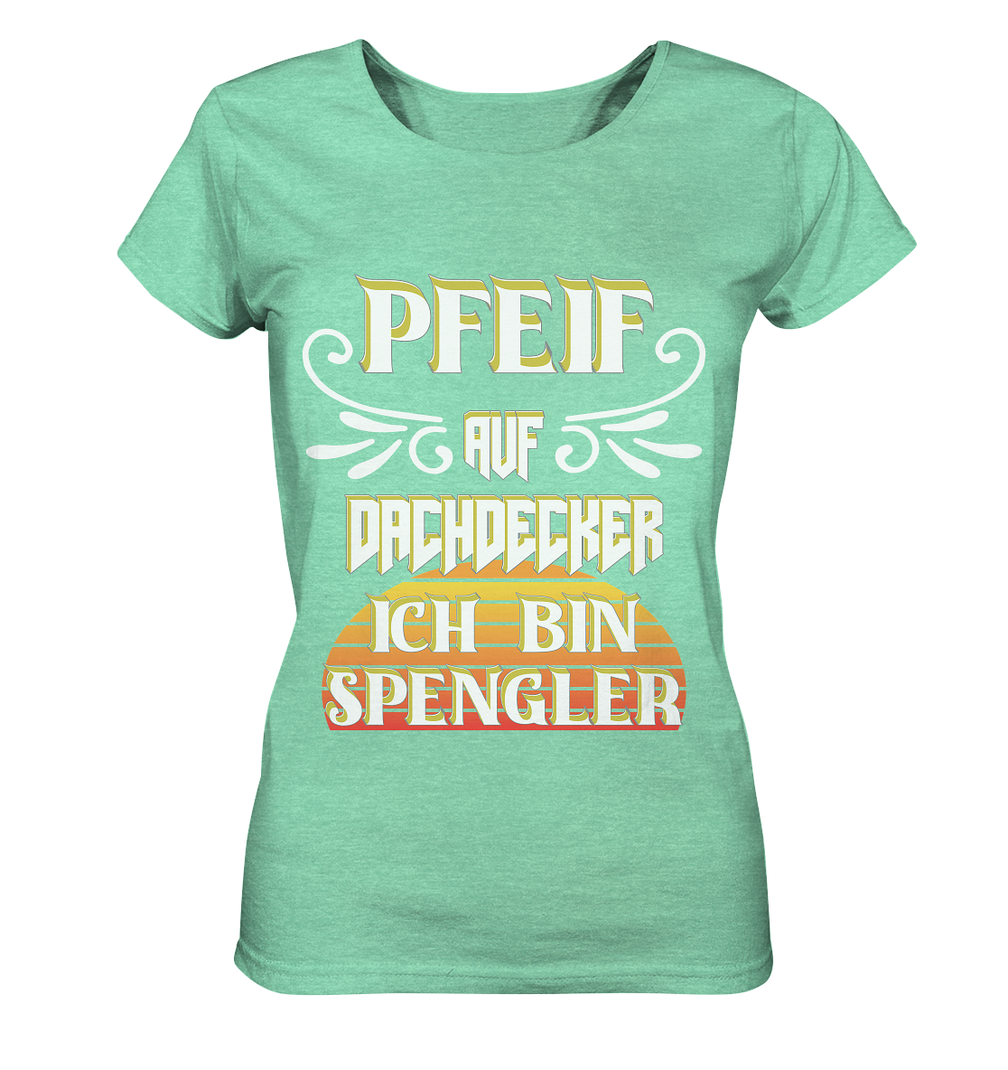 Spengler, Mach mal Pause, Pfeif auf Dachdecker - Ladies Organic Shirt (meliert)