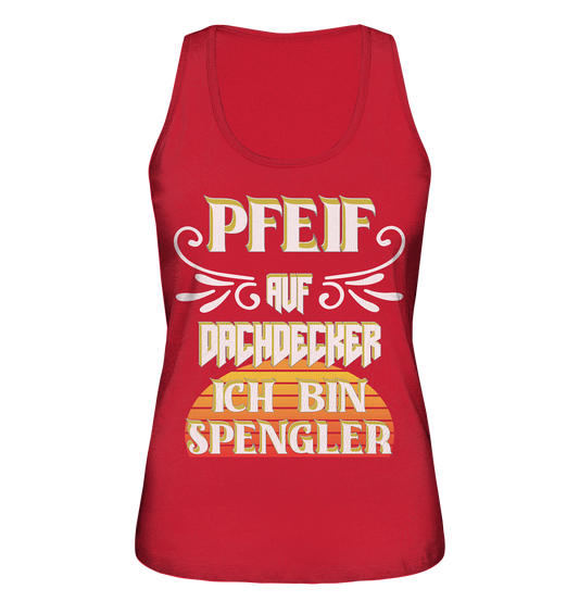 Spengler, Mach mal Pause, Pfeif auf Dachdecker - Ladies Organic Tank-Top