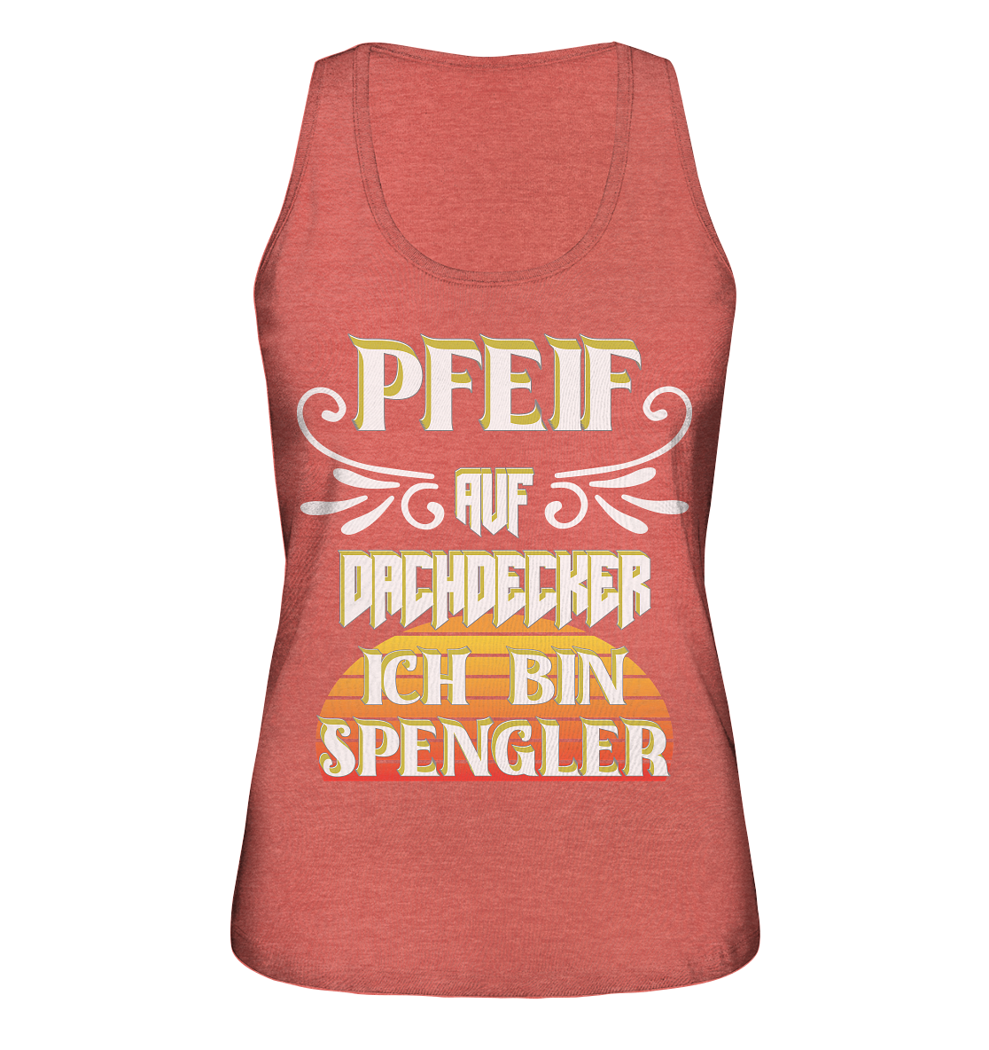 Spengler, Mach mal Pause, Pfeif auf Dachdecker - Ladies Organic Tank-Top