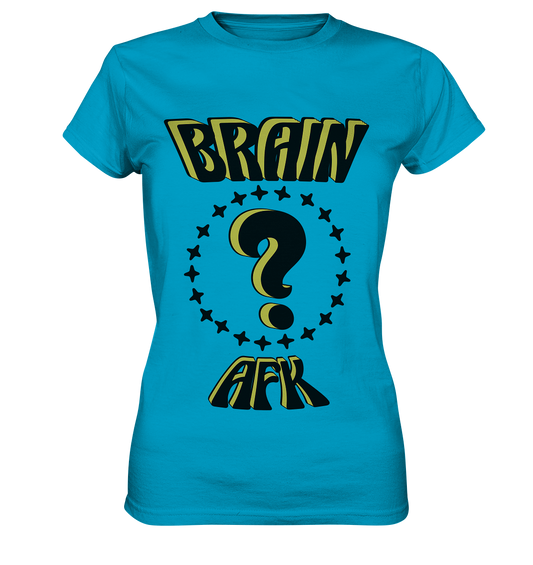 Brain AFK, bin mal abwesend, Trendy  - Ladies Premium Shirt