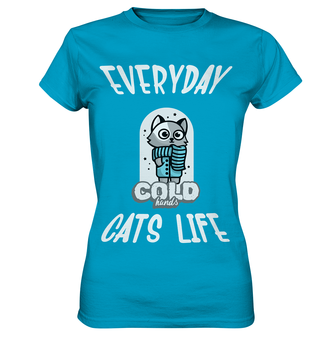 Katzenleben- Everyday Cats Life Cold Hands, Katzenliebhaber, Tierfreund - Ladies Premium Shirt