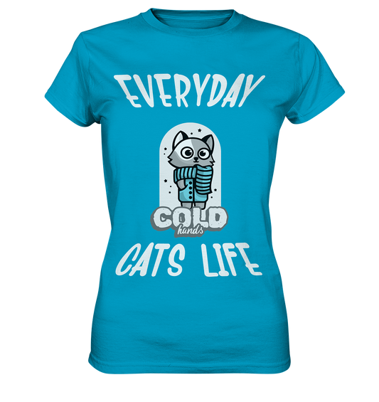 Katzenleben- Everyday Cats Life Cold Hands, Katzenliebhaber, Tierfreund - Ladies Premium Shirt