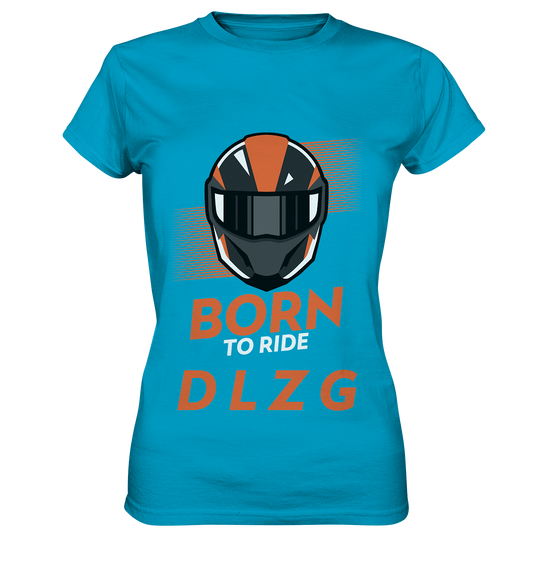 DLzG "Born to Ride" Fun Motiv- Damen Premium Shirt