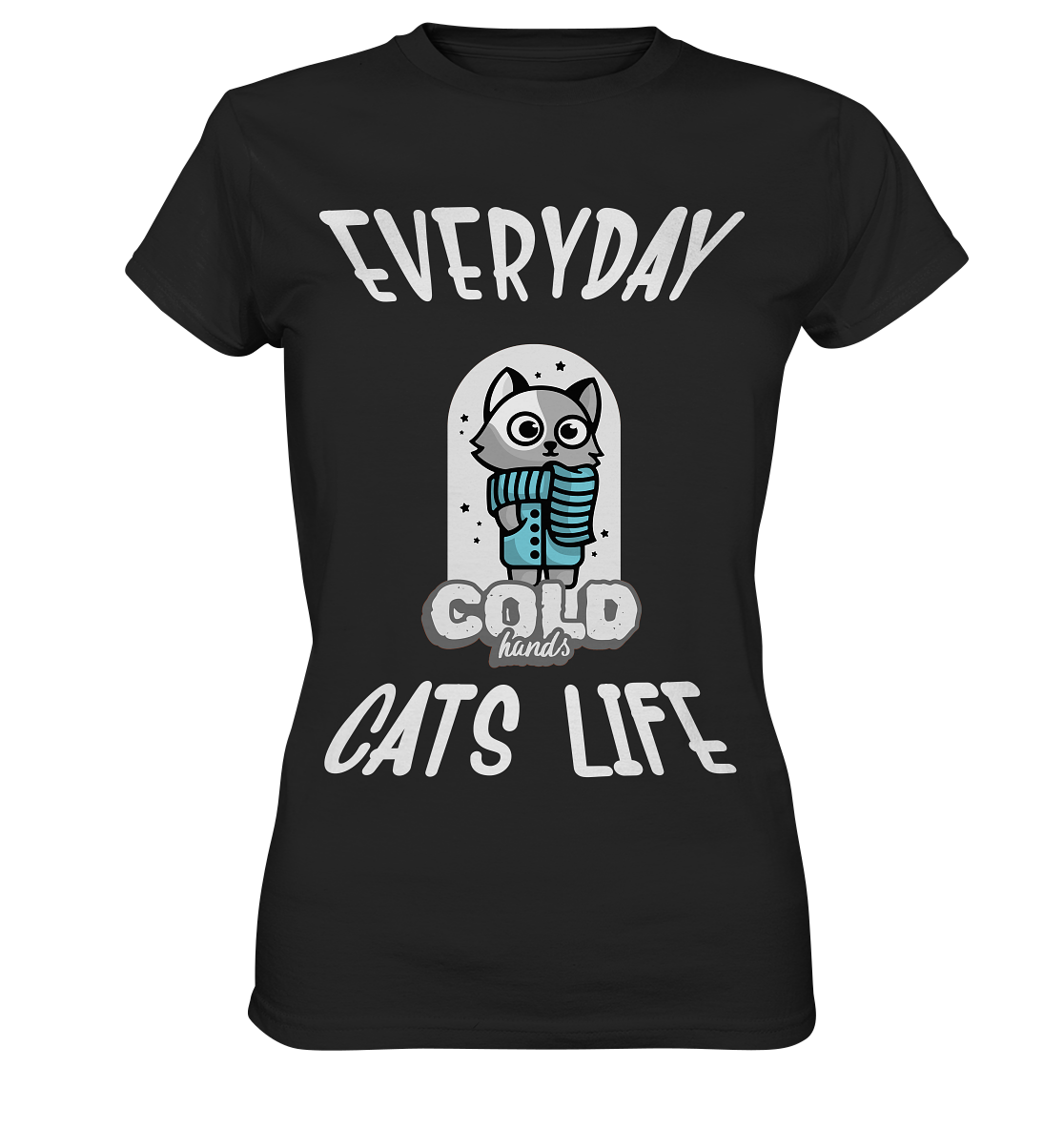 Katzenleben- Everyday Cats Life Cold Hands, Katzenliebhaber, Tierfreund - Ladies Premium Shirt