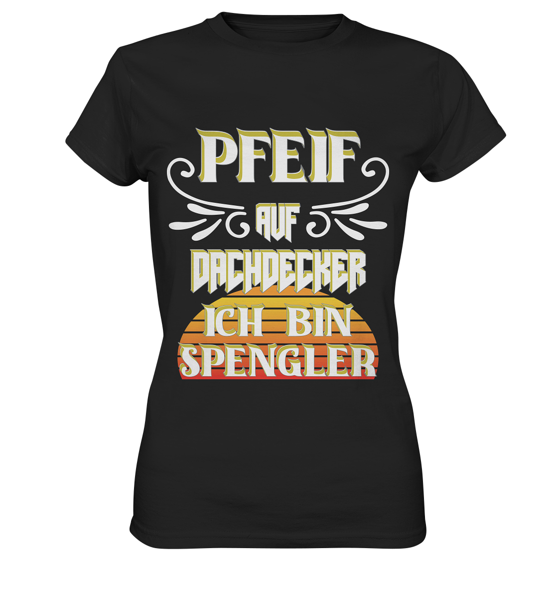 Spengler, Mach mal Pause, Pfeif auf Dachdecker - Ladies Premium Shirt