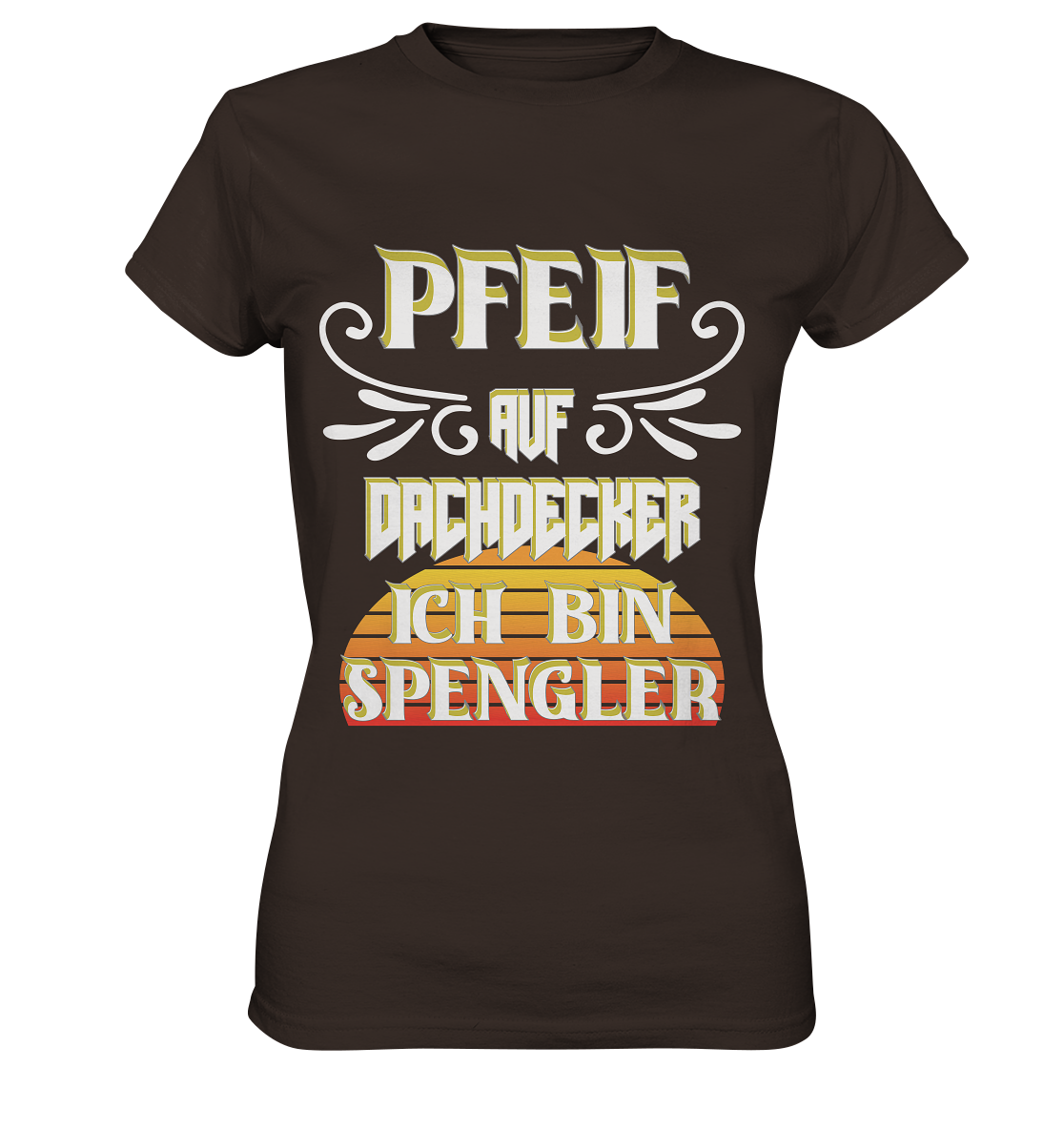 Spengler, Mach mal Pause, Pfeif auf Dachdecker - Ladies Premium Shirt