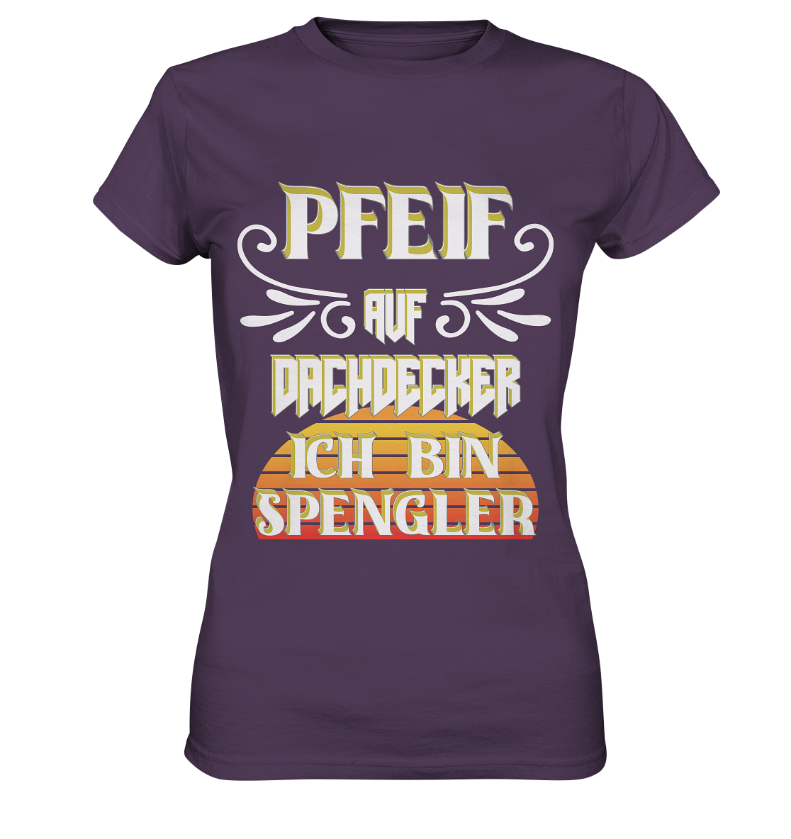 Spengler, Mach mal Pause, Pfeif auf Dachdecker - Ladies Premium Shirt