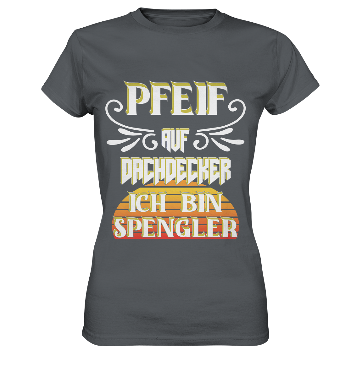 Spengler, Mach mal Pause, Pfeif auf Dachdecker - Ladies Premium Shirt