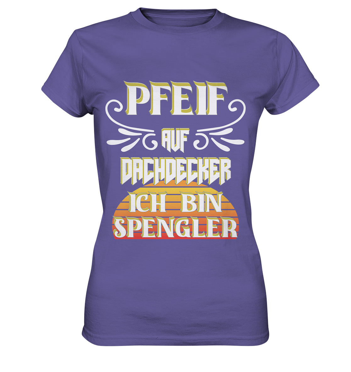 Spengler, Mach mal Pause, Pfeif auf Dachdecker - Ladies Premium Shirt