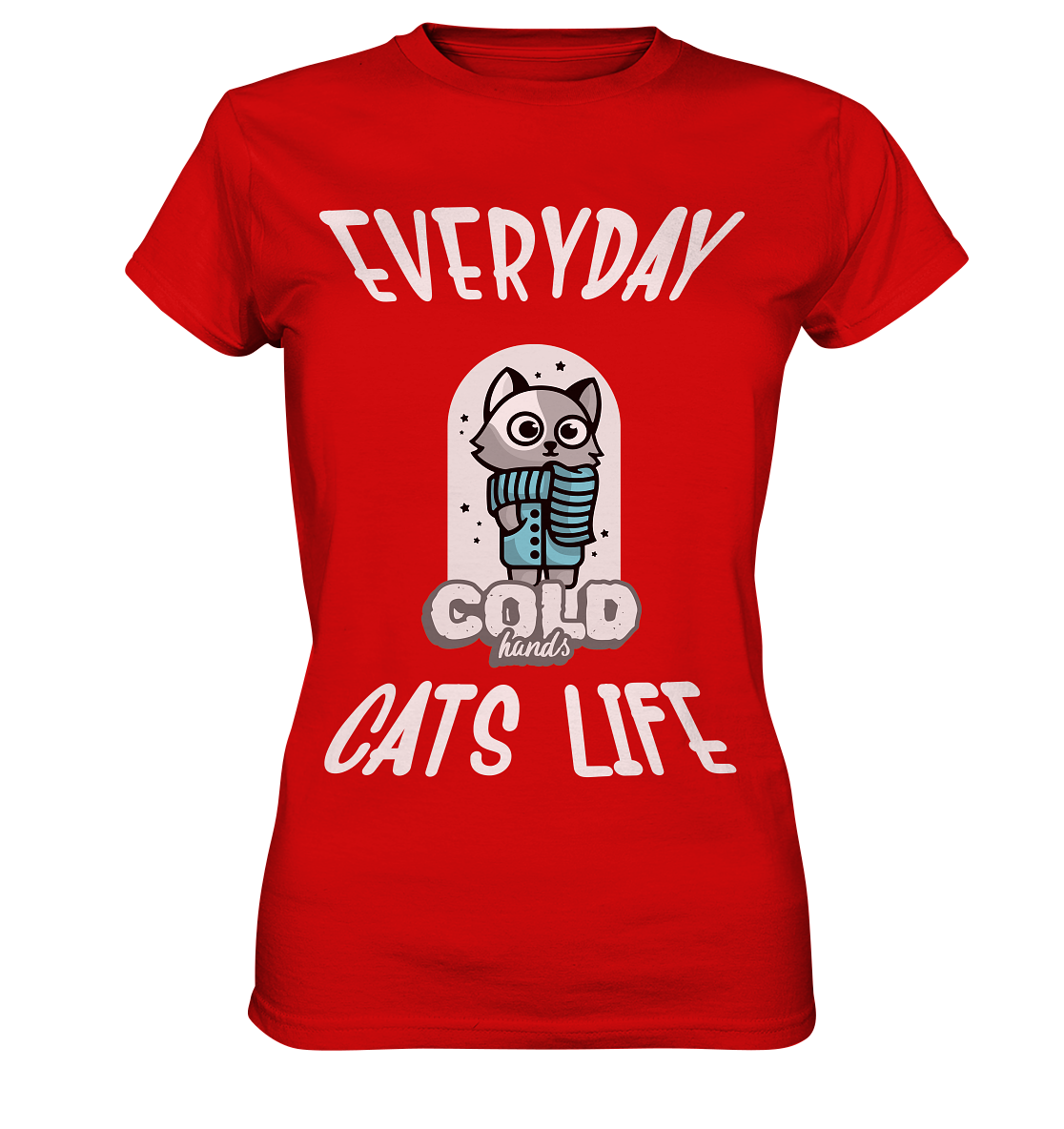 Katzenleben- Everyday Cats Life Cold Hands, Katzenliebhaber, Tierfreund - Ladies Premium Shirt