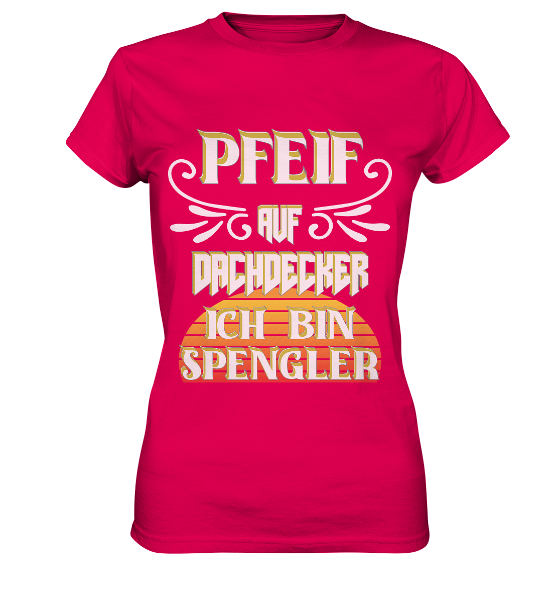 Spengler, Mach mal Pause, Pfeif auf Dachdecker - Ladies Premium Shirt