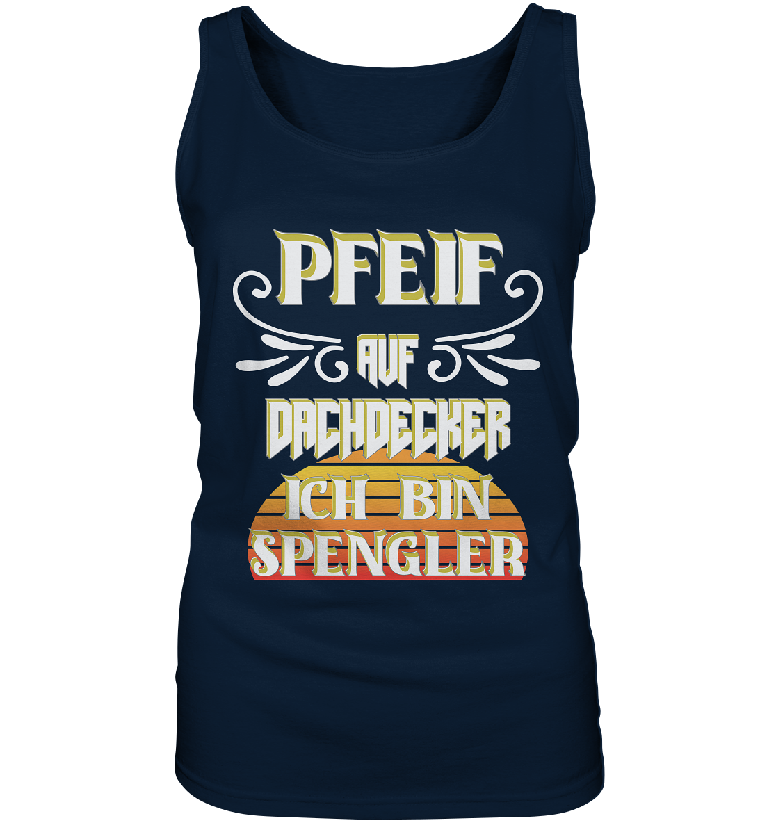 Spengler, Mach mal Pause, Pfeif auf Dachdecker - Ladies Tank-Top