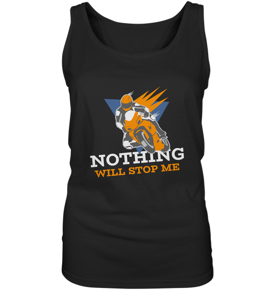 NOTHING WILL STOP ME- Nichts wird mich aufhalten, streetwear, casual design, Biker  - Ladies Tank-Top