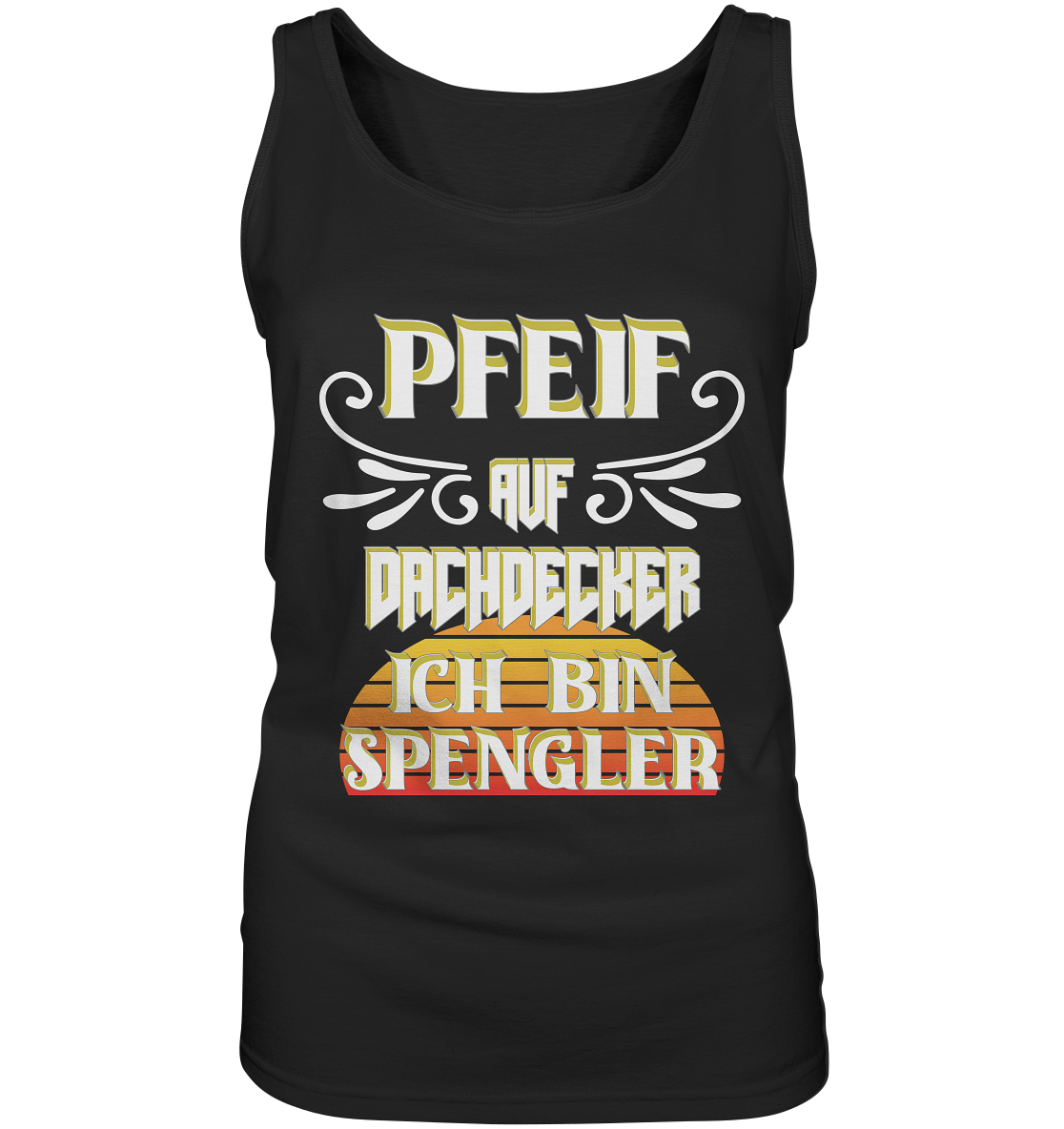 Spengler, Mach mal Pause, Pfeif auf Dachdecker - Ladies Tank-Top