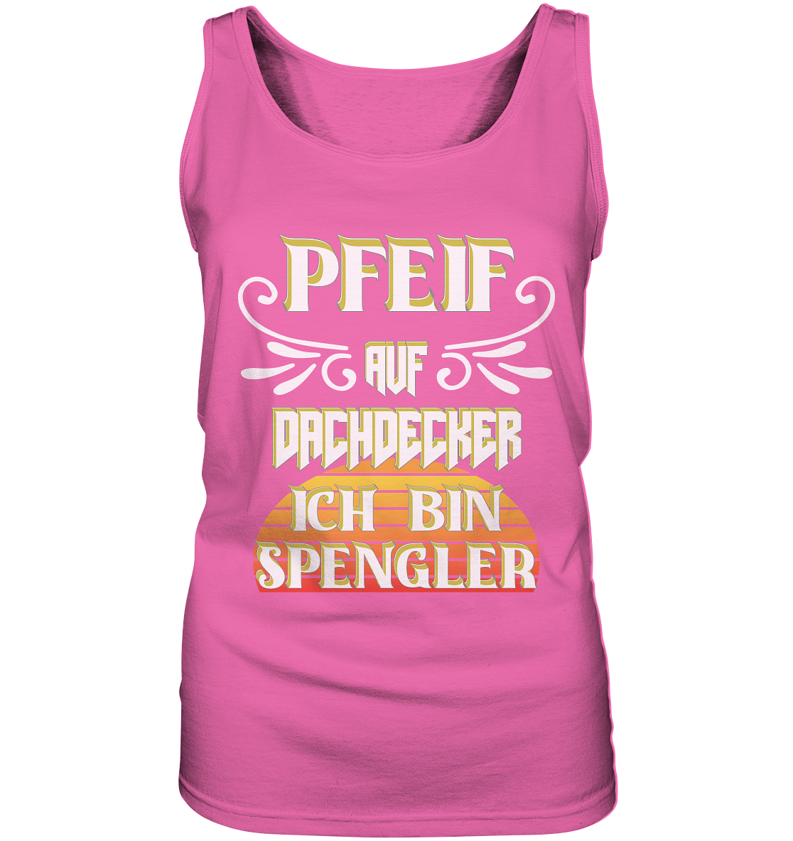 Spengler, Mach mal Pause, Pfeif auf Dachdecker - Ladies Tank-Top