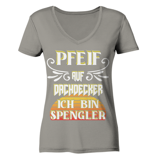 Spengler, Mach mal Pause, Pfeif auf Dachdecker - Ladies V-Neck Shirt