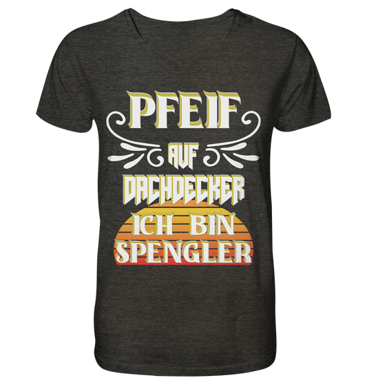 Spengler, Mach mal Pause, Pfeif auf Dachdecker - Mens Organic V-Neck Shirt