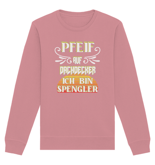 Spengler, Mach mal Pause, Pfeif auf Dachdecker - Organic Basic Unisex Sweatshirt