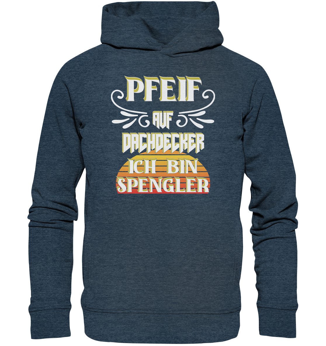 Spengler, Mach mal Pause, Pfeif auf Dachdecker - Organic Fashion Hoodie