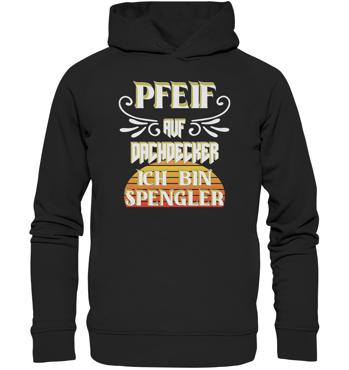 Spengler, Mach mal Pause, Pfeif auf Dachdecker - Organic Fashion Hoodie