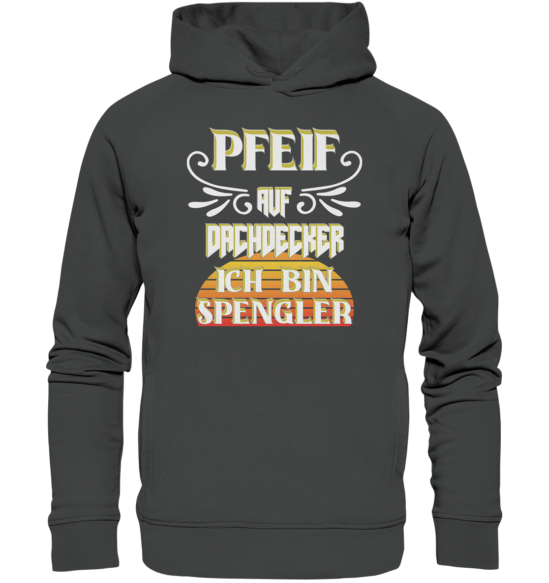 Spengler, Mach mal Pause, Pfeif auf Dachdecker - Organic Fashion Hoodie