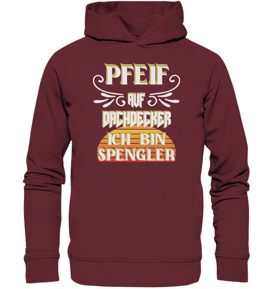 Spengler, Mach mal Pause, Pfeif auf Dachdecker - Organic Fashion Hoodie