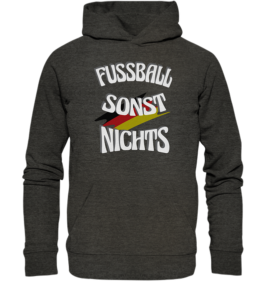 Fussball sonst Nichts, mit Leib und Seele Fan, Fußballfans - Organic Hoodie