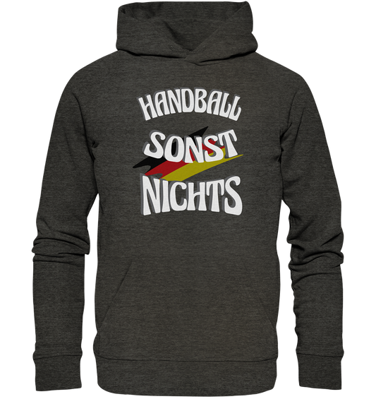 Handball sonst Nichts, mit Leib und Seele Fan, Handballfans  - Organic Hoodie