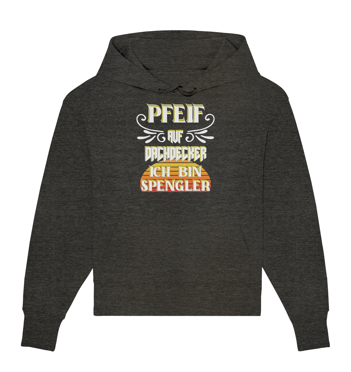 Spengler, Mach mal Pause, Pfeif auf Dachdecker - Organic Oversize Hoodie