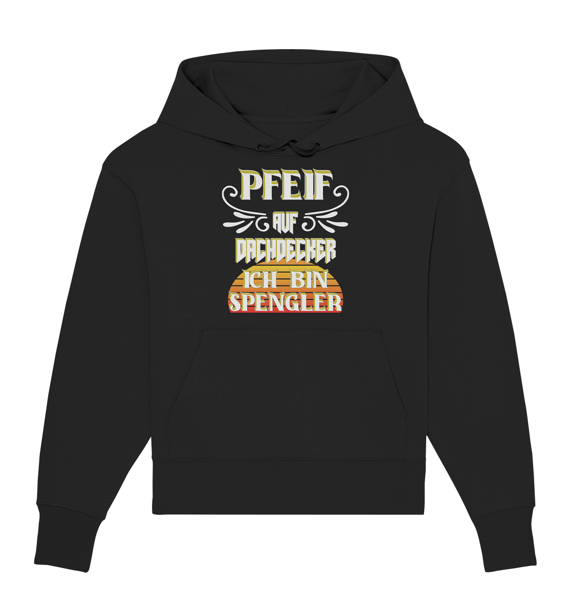 Spengler, Mach mal Pause, Pfeif auf Dachdecker - Organic Oversize Hoodie