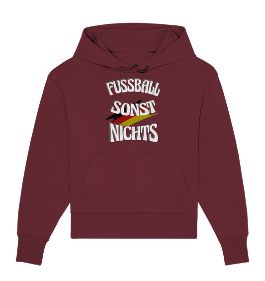 Fussball sonst Nichts, mit Leib und Seele Fan, Fußballfans - Organic Oversize Hoodie