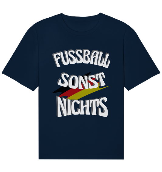 Fussball sonst Nichts, mit Leib und Seele Fan, Fußballfans - Organic Relaxed Shirt