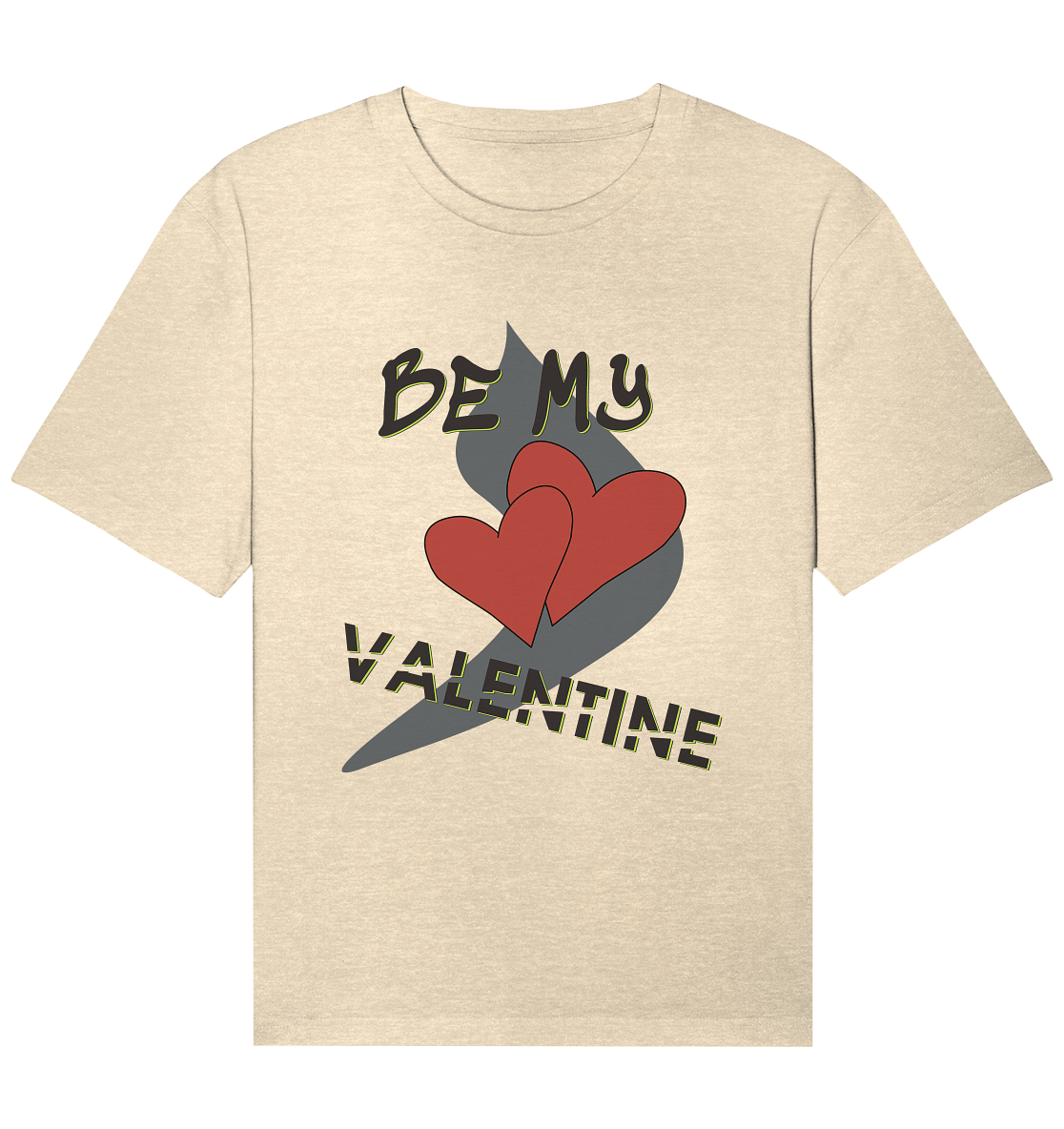 T-Shirt be my valentine- Organic Relaxed Shirt