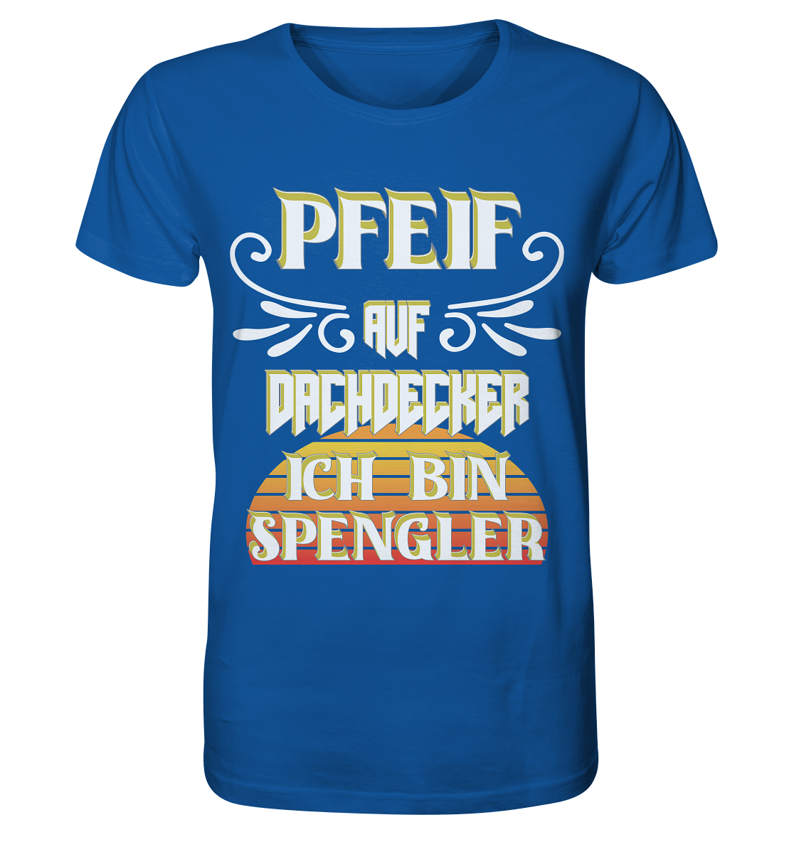 Spengler, Mach mal Pause, Pfeif auf Dachdecker - Organic Shirt