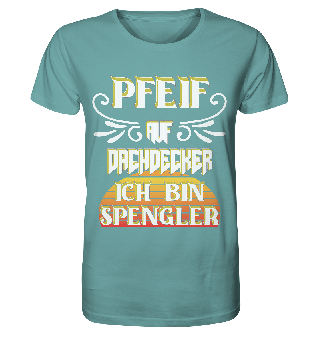 Spengler, Mach mal Pause, Pfeif auf Dachdecker - Organic Shirt