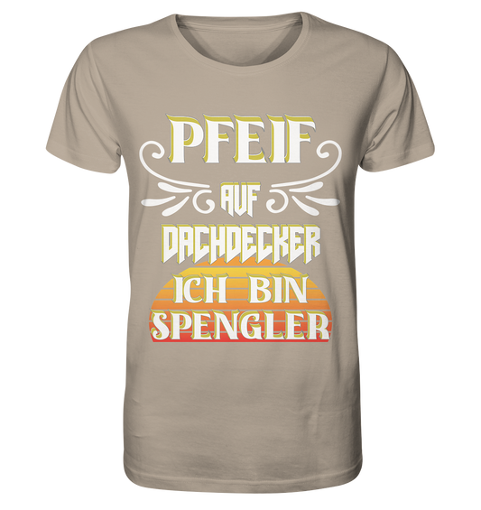 Spengler, Mach mal Pause, Pfeif auf Dachdecker - Organic Shirt