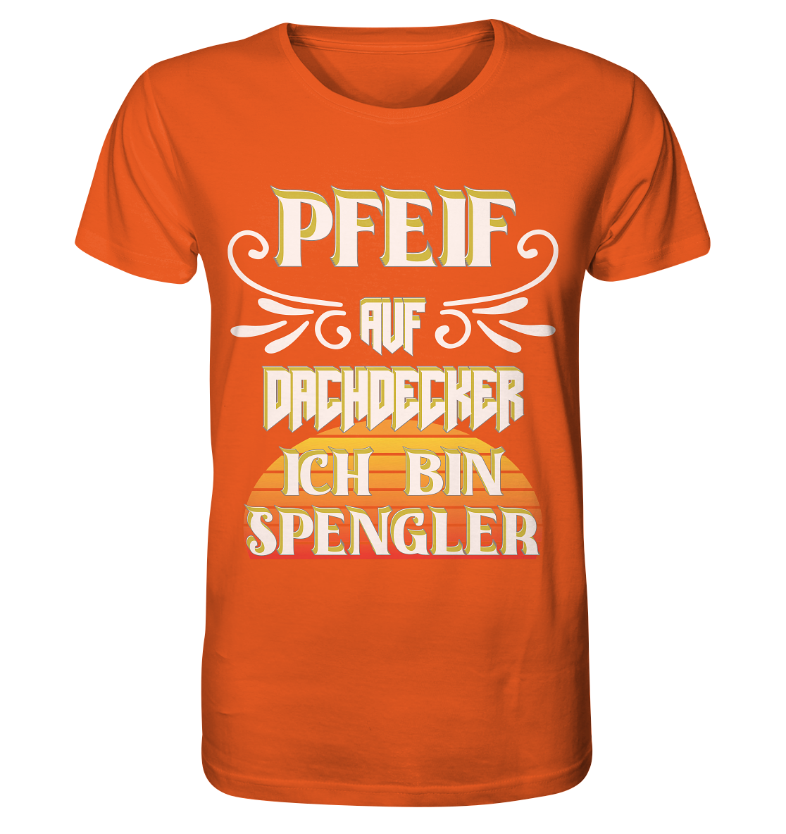 Spengler, Mach mal Pause, Pfeif auf Dachdecker - Organic Shirt