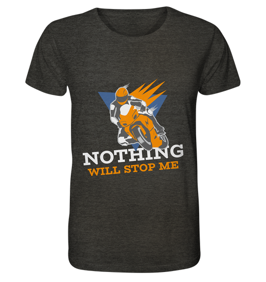 NOTHING WILL STOP ME- Nichts wird mich aufhalten, streetwear, casual design, Biker  - Organic Shirt (meliert)