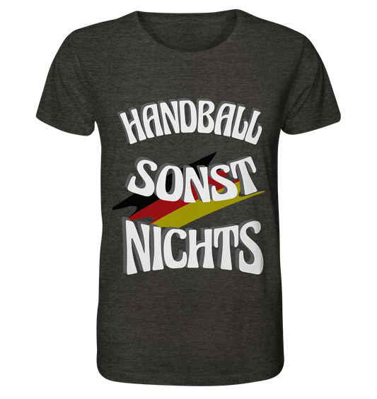 Handball sonst Nichts, mit Leib und Seele Fan, Handballfans  - Organic Shirt (meliert)