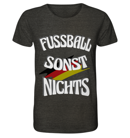 Fussball sonst Nichts, mit Leib und Seele Fan, Fußballfans - Organic Shirt (meliert)