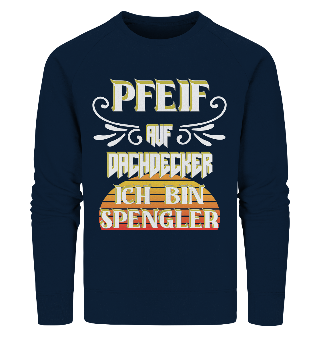 Spengler, Mach mal Pause, Pfeif auf Dachdecker - Organic Sweatshirt