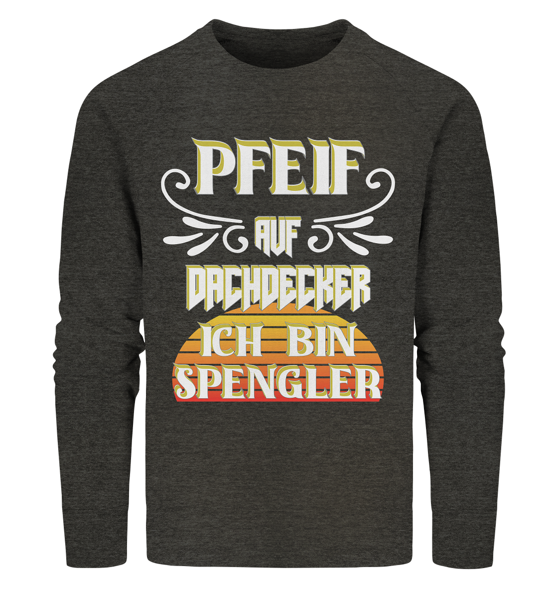 Spengler, Mach mal Pause, Pfeif auf Dachdecker - Organic Sweatshirt