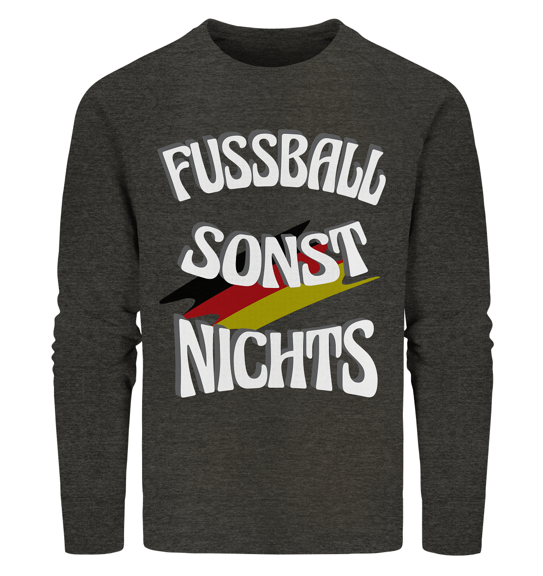 Fussball sonst Nichts, mit Leib und Seele Fan, Fußballfans - Organic Sweatshirt